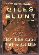 0679312447 BLUNT, GILES, By the Time You Read This