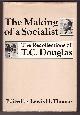 0888640706 THOMAS, LEWIS H. (EDITOR), The Making of a Socialist; the Recollections of T.C. Douglas
