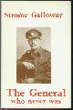 0919303544 GALLOWAY, STROME, The General Who Never Was