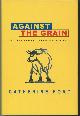 0771047754 FORD, CATHERINE, Against the Grain an Irreverent View of Alberta