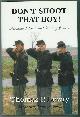 1882810384 LOWRY, THOMAS P., Don't Shoot That Boy! Abraham Lincoln and Military Justice
