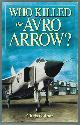 1894864689 GAINOR, CHRIS, Who Killed the Avro Arrow?