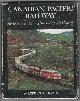  DORIN, PATRICK C, Canadian Pacific Railway: Motive Power, Rolling Stock, Capsule History