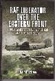 1844157296 AUTON, JIM, Raf Liberator over the Eastern Front a Bomb Aimer's Second World War and Cold War Story