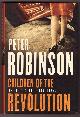 0771076304 ROBINSON, PETER, Children of the Revolution