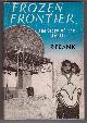  FRANK, R., Frozen Frontier the Story of the Arctic