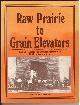 0969035705 SUMNER, LEN W., Raw Prairie to Grain Elevators the Chronicles of a Pioneer Community Duff, Saskatchewan