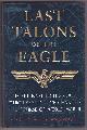 0747221561 HYLAND, GARY &  ANTON GILL, Last Talons of the Eagle Secret Nazi Technology Which Could Have Changed the Course of World War II