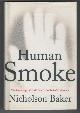 1416567844 BAKER, NICHOLSON, Human Smoke the Beginnings of World War II, the End of Civilization