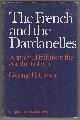 0049400347 CASSAR, GEORGE H, The French and the Dardanelles a Study of Failure in the Conduct of War,