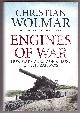 1848871724 WOLMAR, CHRISTIAN, Engines of War How Wars Were Won and Lost on the Railways