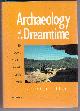0300049242 FLOOD, JOSEPHINE, Archaeology of the Dreamtime the Story of Prehistoric Australia and Its People, Revised Edition