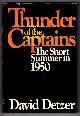 0690012020 DETZER, DAVID, Thunder of the Captains the Short Summer in 1950