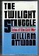 0060390689 ATTWOOD, WILLIAM, The Twilight Struggle Tales of the Cold War