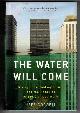 031626024X GOODELL, JEFF, The Water Will Come Rising Seas, Sinking Cities, and the Remaking of the Civilized World
