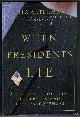 0670032093 ALTERMAN, ERIC, When Presidents Lie: A History of Official Deception and Its Consequences