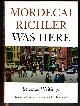 189733009X RICHLER, MORDECAI, Mordecai Richler Was Here: Selected Writings