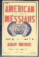 1631492136 MORRIS, ADAM, American Messiahs: False Prophets of a Damned Nation