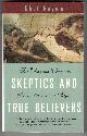 0385257643 RAYMO, CHET, Skeptics and True Believers : The Exhilarating Connection between Science and Religion
