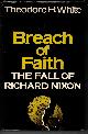 0689106580 WHITE, THEODORE H., Breach of Faith: The Fall of Richard Nixon
