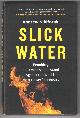 1771640766 NIKIFORUK, ANDREW, Slick Water: Fracking and One Insider's Stand Against the World's Most Powerful Industry (David Suzuki Institute)