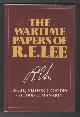 0517347458 DOWDEY, CLIFFORD AND MANARIN, LOUIS H. (EDS.), The Wartime Papers of R.E. Lee