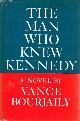  BOURJAILY, VANCE, The Man Who Knew Kennedy