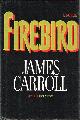 0525247262 CARROLL, JAMES, Firebird
