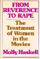 0030076064 HASKELL, MOLLY, From Reverence to Rape; the Treatment of Women in the Movies