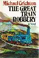 0394494016 CRICHTON, MICHAEL, The Great Train Robbery