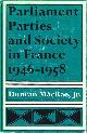  MACRAE, JR., DUNCAN, Parliament, Parties, and Society in France 1946-1958