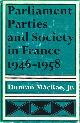  MACRAE, JR., DUNCAN, Parliament, Parties, and Society in France 1946-1958