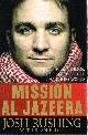 1403979057 RUSHING, JOSH; SEAN ELDER, Mission Al-Jazeera: Build a Bridge, Seek the Truth, Change the World