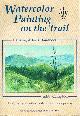 1878239295 CAMPBELL, JUDITH, Watercolor Painting on the Trail: A Hiking Artist's Handbook