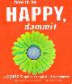 1587611198 SALMANSOHN, KAREN; ZINZELL, DON, How to Be Happy, Dammit a Cynic's Guide to Spiritual Happiness