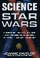 0312209584 CAVELOS, JEANNE, The Science of Star Wars: An Astrophysicist's Independent Examination of Space Travel, Aliens, Planets, and Robots As Portrayed in the Star Wars Films and Books