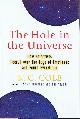 015100398X COLE, K. C., The Hole in the Universe: How Scientists Peered over the Edge of Emptiness and Found Everything