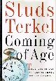 1565842847 TERKEL, STUDS, Coming of Age the Story of Our Century by Those Who'Ve Lived It
