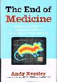 006113029X KESSLER, ANDY, The End of Medicine How Silicon Valley (and Naked Mice) Will Reboot Your Doctor