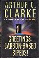  CLARKE, ARTHUR C., Greetings, Carbon-Based Bipeds!: A Vision of the 20th Century As It Happened