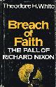 0689106580 WHITE, THEODORE H., Breach of Faith the Fall of Richard Nixon