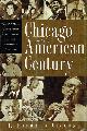 0809226758 CICCONE, F. RICHARD, Chicago and the American Century the 100 Most Significant Chicagoans of the Twentieth Century