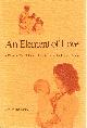 0960740007 MCCAUSLAND, CLARE, An Element of Love: A History of the Children's Memorial Hospital of Chicago, Illinois