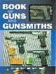 0681029897 NORTH, ANTHONY; IAN V. HOGG, Book of Guns and Gunsmiths