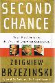  BRZEZINSKI, ZBIGNIEW, Second Chance Three Presidents and the Crisis of American Superpower