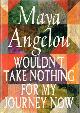 0679427430 ANGELOU, MAYA, Wouldn't Take Nothing for My Journey Now