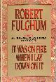 0394580567 FULGHUM, ROBERT, It Was on Fire When I Lay Down on It