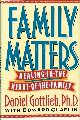 0525249486 GOTTLIEB, DANIEL; EDWARD CLAFLIN, Family Matters: Healing in the Heart of the Family