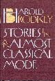 0394506995 BRODKEY, HAROLD, Stories in an Almost Classical Mode