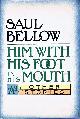 006015179X BELLOW, SAUL, Him with His Foot in His Mouth and Other Stories